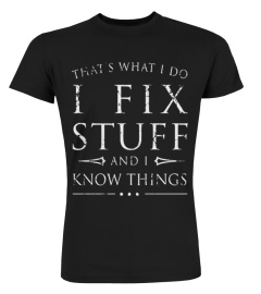 I Fix Stuff And I Know Things