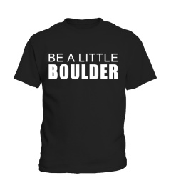 BE BOULDER