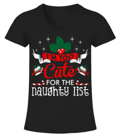 Im Too Cute For The Naughty List Ugly Christmas Ts T-Shirt