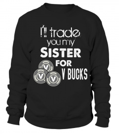 I ll Trade You My Sister For V Bucks Funny Gamer Kid Shirt Hoodie