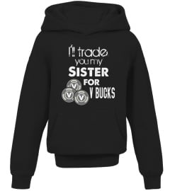 I ll Trade You My Sister For V Bucks Funny Gamer Kid Shirt Hoodie