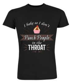 I Bake So I Don t Punch People In The Throat Baking T-Shirt Hoodie