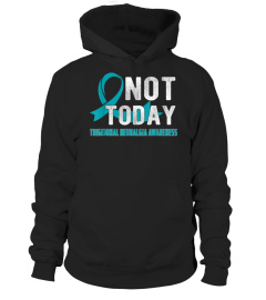 Trigeminal Neuralgia Awareness Not Today T-Shirt