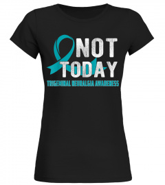 Trigeminal Neuralgia Awareness Not Today T-Shirt