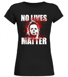 No Lives Matter Michael-Myers-Blood Funny Halloween Horror T-Shirt