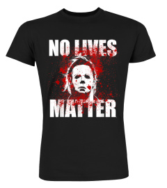 No Lives Matter Michael-Myers-Blood Funny Halloween Horror T-Shirt