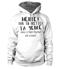 heille! fais tu frette ta yeule oui, y fait frette en criss