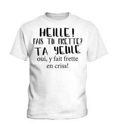 heille! fais tu frette ta yeule oui, y fait frette en criss