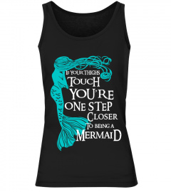 You're Step Closer To Being  A Mermaid