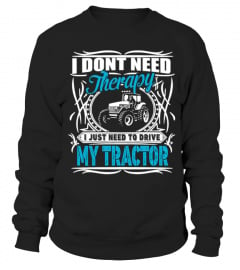 THERAPY I JUST NEED TO DRIVE MY TRACTOR