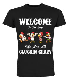 Welcome to the coop we are all cluckin crazy chicken shirt funny gifts