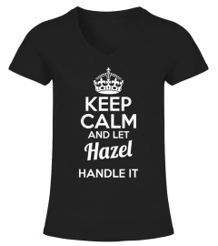 Keep calm and let Hazel handle it custom name tshirt gift