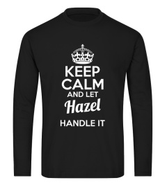 Keep calm and let Hazel handle it custom name tshirt gift