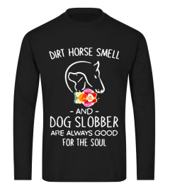HORSE DIRT HORSE SMELL AND DOG SLOBBER