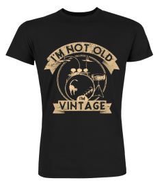 I'M NOT OLD. I'M VINTAGE