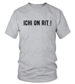 "ICHI ON RIT !"