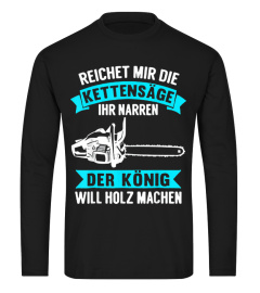 Reichet mir die Kettensäge der König will Holz machen 