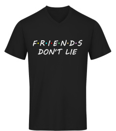 Friends Don't Lie T-Shirt