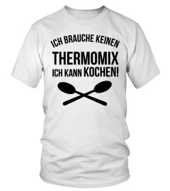 Ich brauche keinen Thermomix, ich kann kochen! T-Shirt