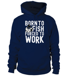 Born to Fish Forced To Work shirt