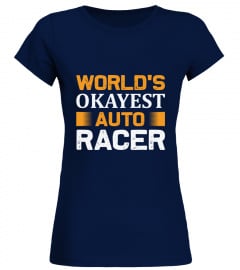 World's Okayes't Auto Racer shirt, funny racing gift, best racing t-shirt