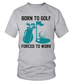 Born to Golf Forced To Work shirt, Golf Gift Shirt - Funny Golf Shirt, Golf Clubs Shirt, Fathers Day golf