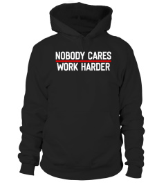 nobody cares work harder shirt