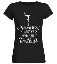 If Gymnastics Were Easy Funny Football Gymnast T-Shirt