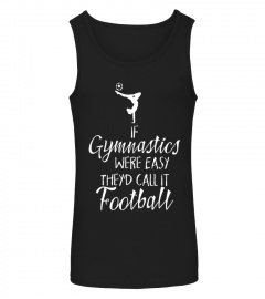 If Gymnastics Were Easy Funny Football Gymnast T-Shirt
