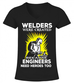 Mens Welders Were Created Because Engineers Need Heroes Too Shirt