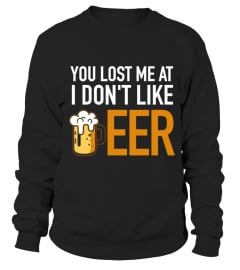 YOU LOST ME AT I DON'T LIKE BEER