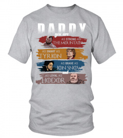 GOT Daddy Strong As The Mountain Smart As Tyrion Brave As Jon Snow Loyal As Hodor Fathers day T-shirt 