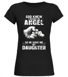 God Knew I Needed An Angel So He Gave Me My Daughter t-shirt