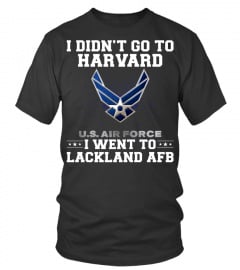 I Didn’t Go To Harvard I Went To Lackland