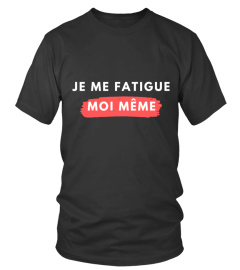 Je me fatigue moi même