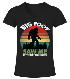 Bigfoot Saw Me But Nobody Believes Shirt