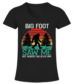 Bigfoot Saw Me But Nobody Believes Shirt