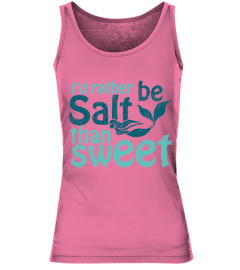 I´d rather be Salty than Sweet