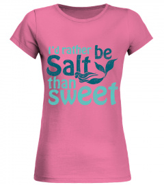 I´d rather be Salty than Sweet
