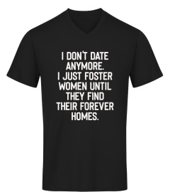 I Don't Date Anymore I Just shirt