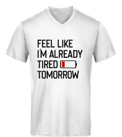 Feel Like I'm Already Tired Shirt