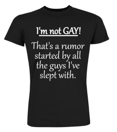 I'm not GAY! That's a rumor started by