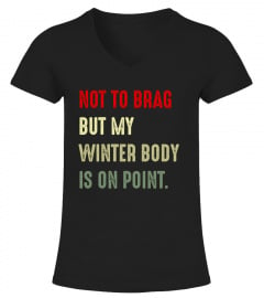 Not To Brag But Winter Body Shirt