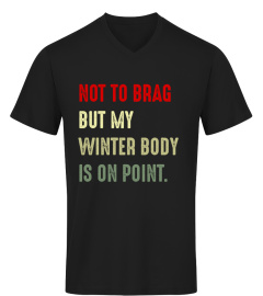 Not To Brag But Winter Body Shirt