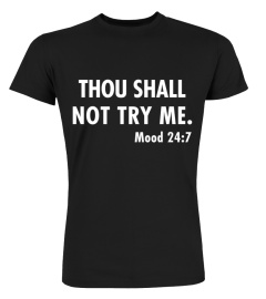 NEW - Thou shall not try me. Mood 24-7