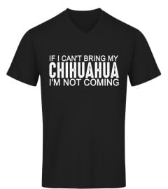 If I can't bring my chihuahua Shirt