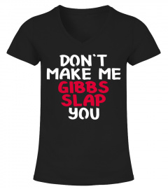 Don't make me Gibbs Slap you shirt
