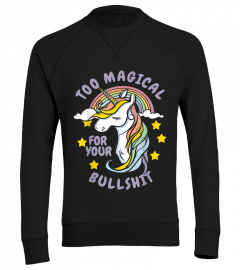 Too Magical For Your Bullshit Sarcastic Adult Unicorn T-Shirt