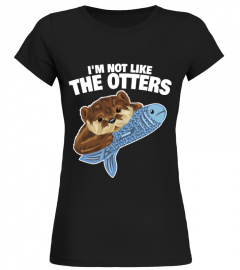 I'm Not Like The Otters Love