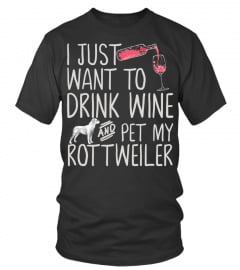 Dog Tshirt - I Just Want To Drink Wine And Pet My Rottweiler Dog Funny Pullover Hoodie